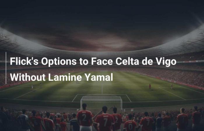 Les options de Flick pour affronter le Celta de Vigo sans Lamine Yamal