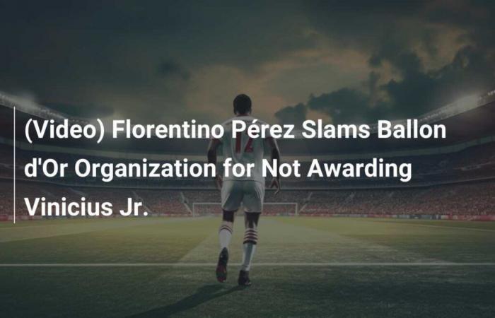 (Vidéo) Florentino Pérez critique l’organisation du Ballon d’Or pour ne pas avoir décerné Vinicius Jr.