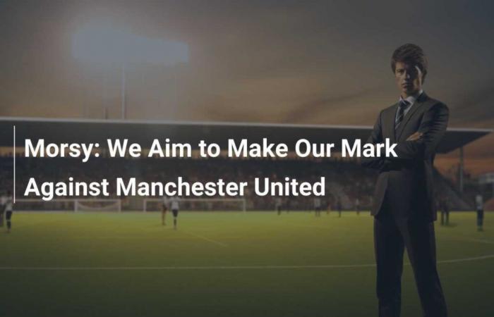 Nous visons à faire notre marque contre Manchester United