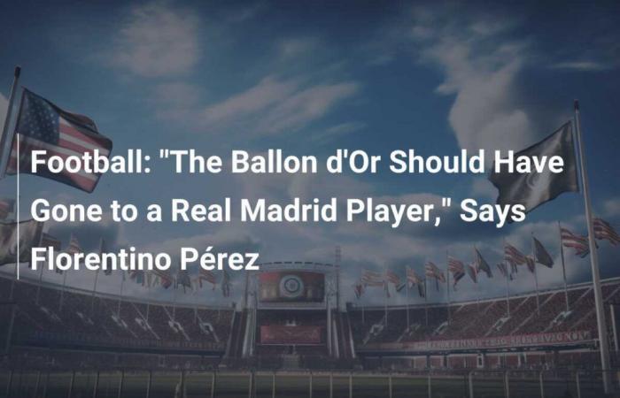 “Le Ballon d’Or aurait dû revenir à un joueur du Real Madrid”, estime Florentino Pérez