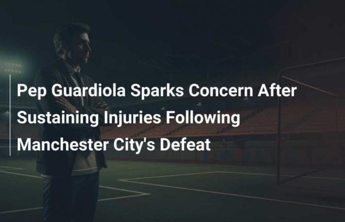 Pep Guardiola suscite l’inquiétude après avoir subi des blessures suite à la défaite de Manchester City