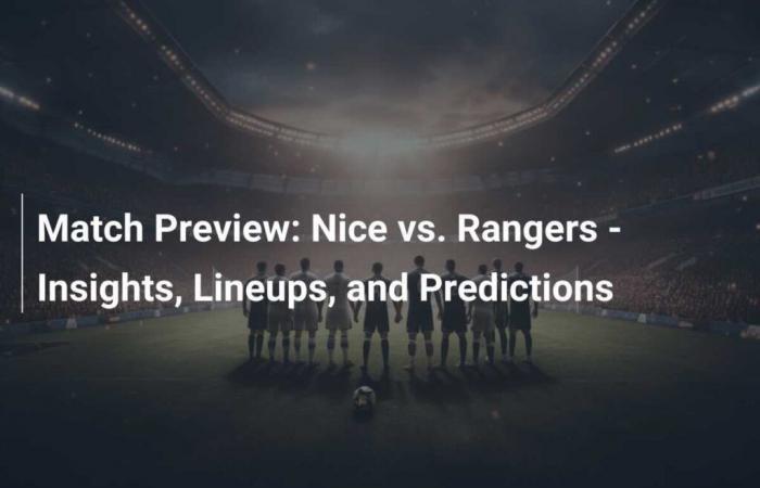 Nice vs Rangers – Analyse, compositions et pronostics