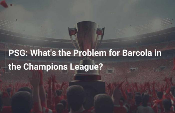 Quel est le problème du Barcola en Ligue des Champions ?