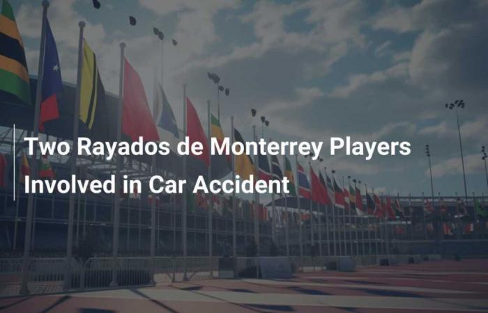 Deux joueurs des Rayados de Monterrey impliqués dans un accident de la route