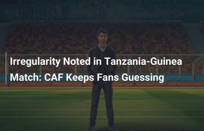 Irrégularité détectée lors du match Tanzanie-Guinée : la CAF maintient les supporters dans le flou