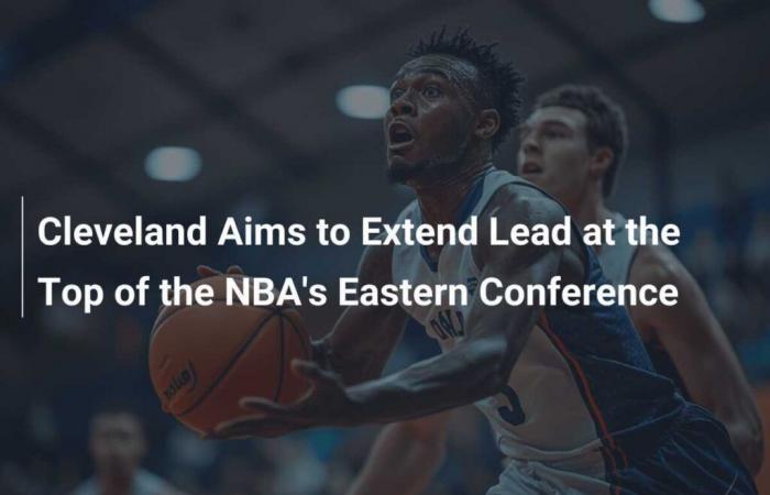 Cleveland vise à accroître son avance en tête de la Conférence Est de la NBA