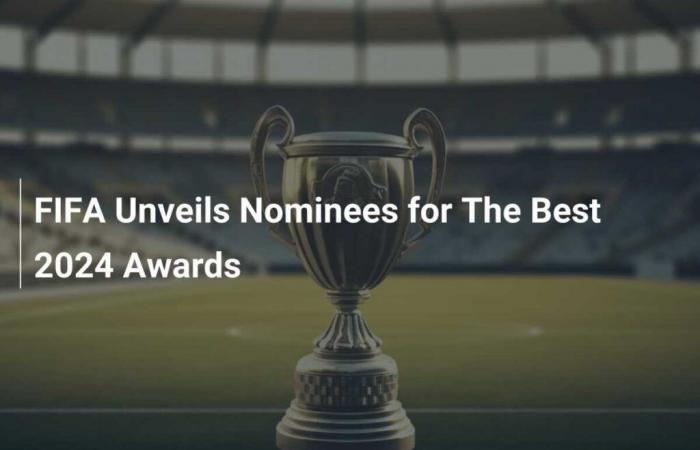 La FIFA dévoile les nominés pour les The Best 2024 Awards