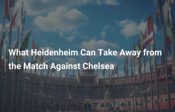 Que peut retenir Heidenheim du match contre Chelsea