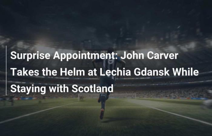 John Carver prend les rênes de Lechia Gdansk en restant en Ecosse