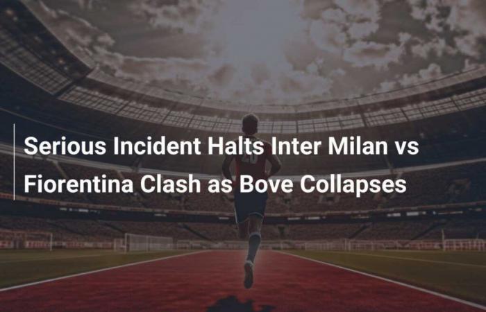 Un grave accident interrompt le match entre l’Inter et la Fiorentina : Bove s’effondre