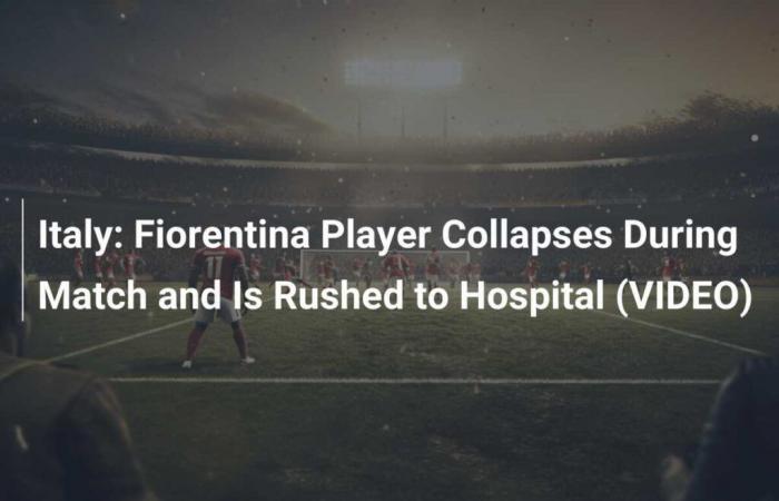 Un joueur de la Fiorentina s’effondre pendant le match et est transporté à l’hôpital (VIDEO)