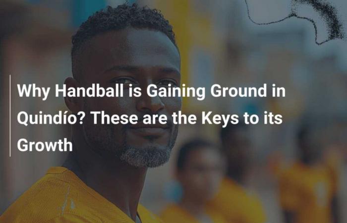 Pourquoi le handball gagne-t-il du terrain au Quindío ? Voici les clés de sa croissance