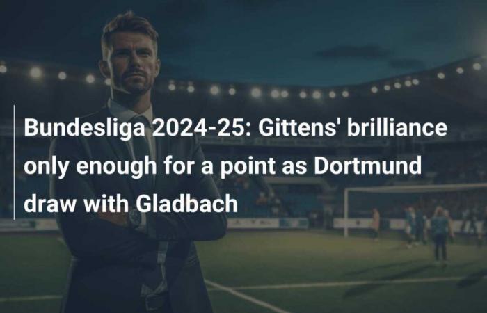 L’éclat de Gittens ne suffit que pour un point – Dortmund joue un match nul contre Gladbach