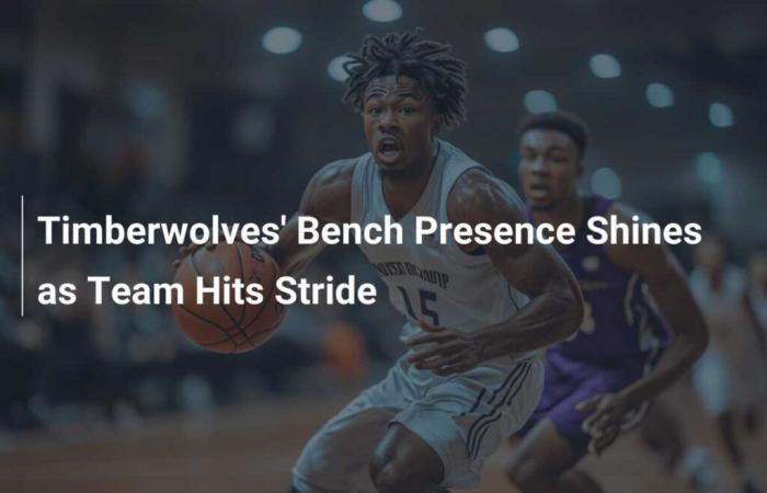 La présence sur le banc des Timberwolves brille alors que l’équipe prend de l’ampleur