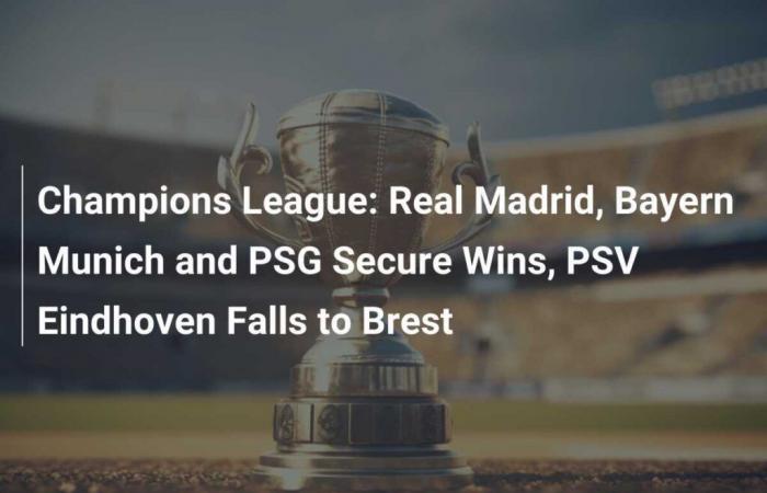 Le Real Madrid, le Bayern Munich et le PSG remportent des victoires, le PSV Eindhoven s’incline face à Brest