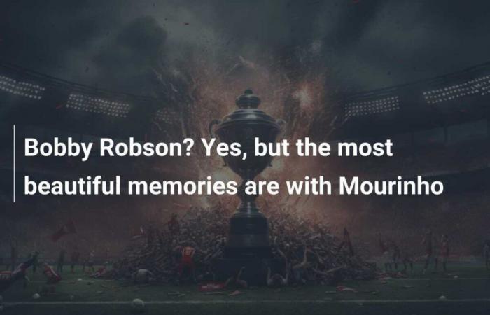 Bobby Robson? Oui, mais les meilleurs souvenirs sont avec Mourinho