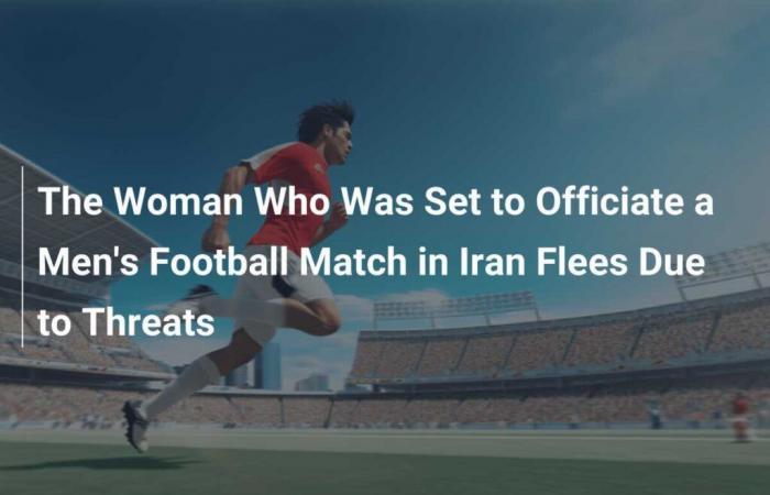 En Iran, une femme qui était censée diriger un match de football masculin s’enfuit suite à des menaces