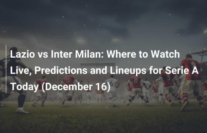 Où regarder en direct, pronostics et compositions pour la Serie A aujourd’hui (16 décembre)