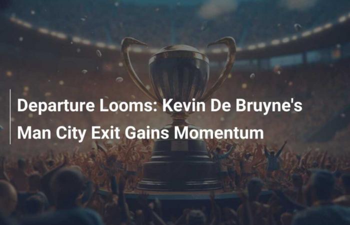 Le départ de Kevin De Bruyne de Manchester City se concrétise