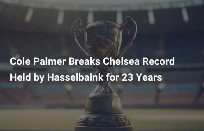 Cole Palmer établit un record à Chelsea, battant un record Hasselbaink de 23 ans