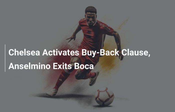 Chelsea active la clause de rachat, Anselmino quitte Boca