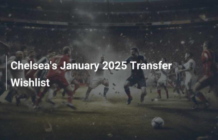 Liste des transferts de Chelsea pour janvier 2025