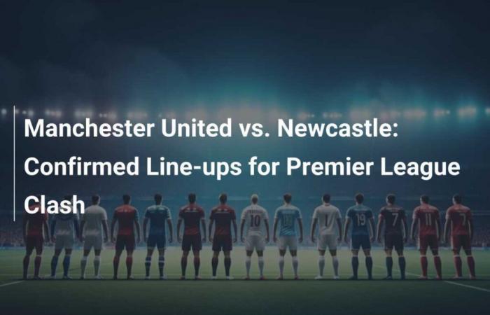 Les compositions confirmées pour le choc de Premier League