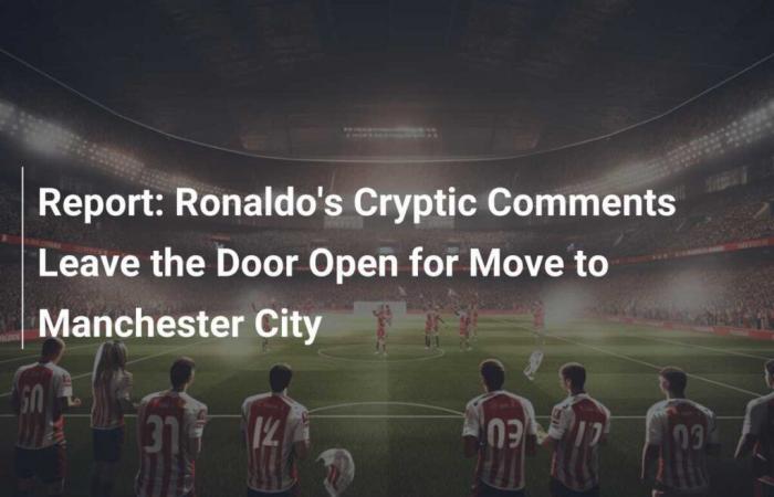 Ronaldo fait allusion à un déménagement à Manchester City