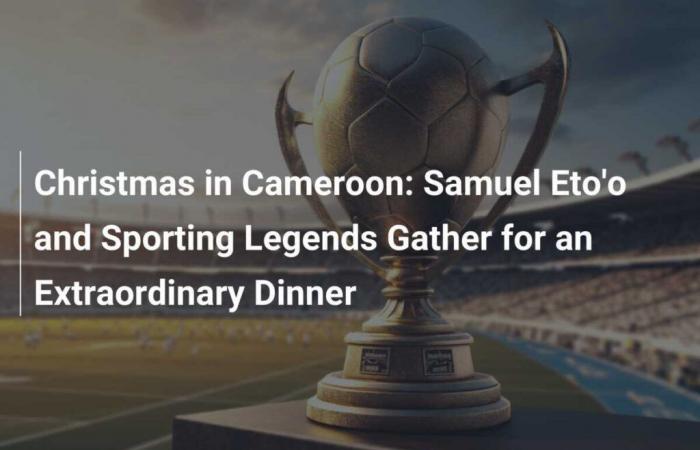 Samuel Eto’o et des légendes du sport se réunissent pour un dîner extraordinaire