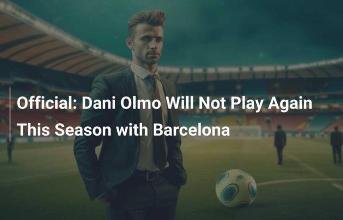 Dani Olmo ne jouera plus cette saison avec le FC Barcelone