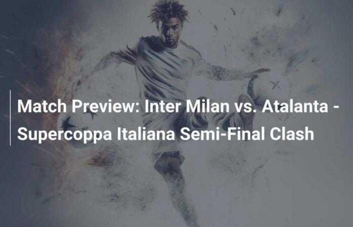 Inter Milan contre. Atalanta – Demi-finale de la Super Coupe d’Italie