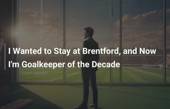 Je voulais rester à Brentford et maintenant je suis le gardien de la décennie