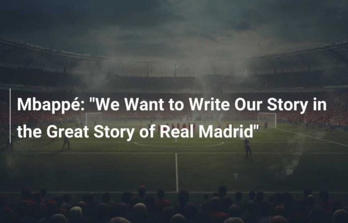 “Nous voulons écrire notre histoire dans la grande histoire du Real Madrid”