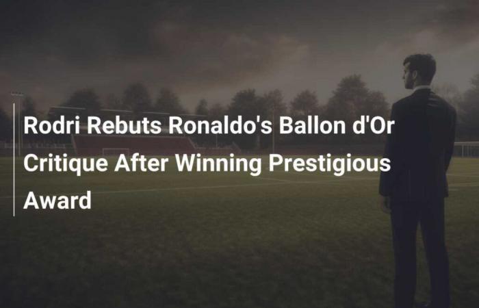 Rodri répond aux critiques de Ronaldo concernant le Ballon d’Or après avoir remporté le prestigieux prix