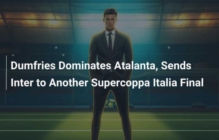 Dumfries domine l’Atalanta et envoie l’Inter à une autre finale de Supercoppa Italia