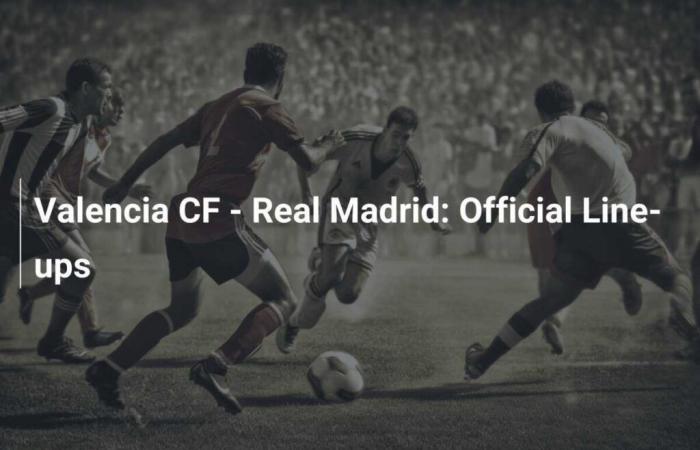 Valence CF – Real Madrid : Les compositions officielles