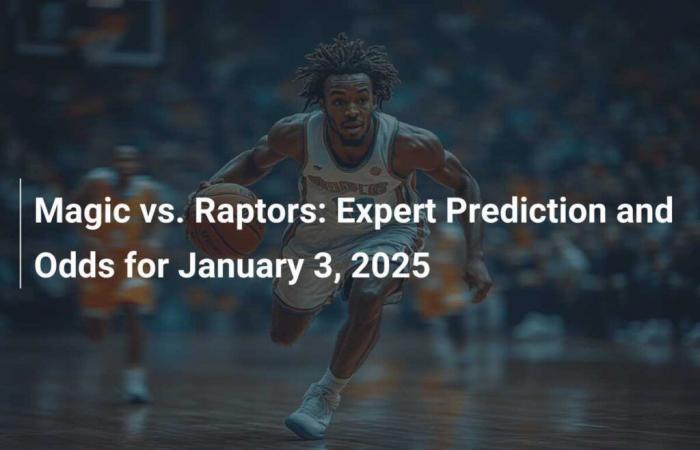 Magic vs Raptors : prédictions d’experts et cotes pour le 3 janvier 2025