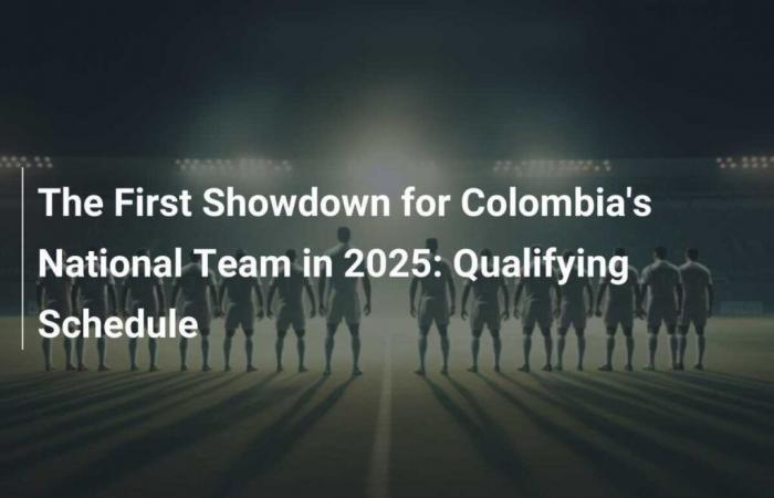 Le premier duel de l’équipe nationale colombienne en 2025 : calendrier de qualification