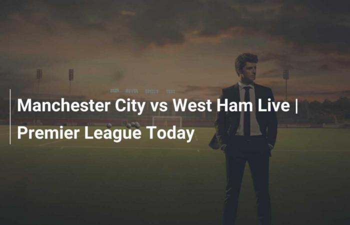 Manchester City contre West Ham en direct