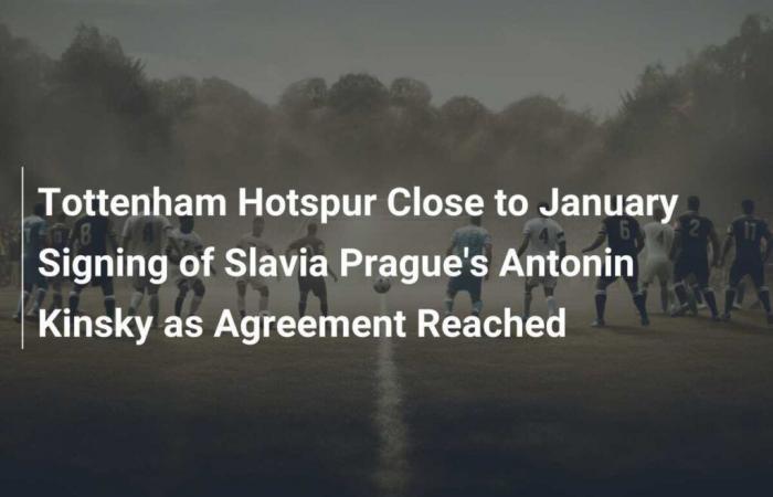 Tottenham Hotspur est sur le point de signer en janvier Antonin Kinsky du Slavia Prague après la conclusion d’un accord