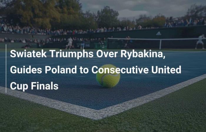 Swiatek triomphe de Rybakina et guide la Pologne vers les finales consécutives de la United Cup