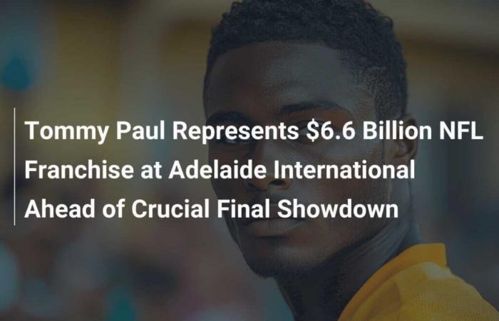 Tommy Paul représente une franchise NFL de 6,6 milliards de dollars à Adelaide International avant le choc final décisif