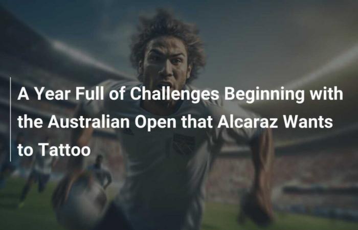 Une année pleine de défis à commencer par l’Open d’Australie qu’Alcaraz veut tatouer