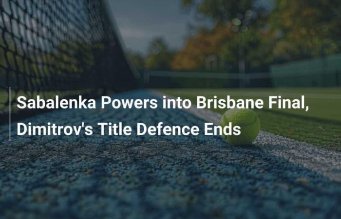 Sabalenka se qualifie pour la finale de Brisbane, Dimitrov éliminé du titre