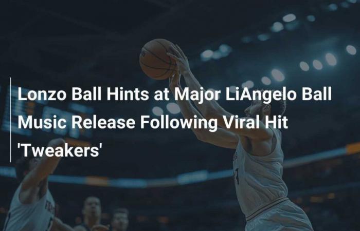 Lonzo Ball discute de la sortie musicale majeure de LiAngelo Ball après le hit viral « Tweakers »