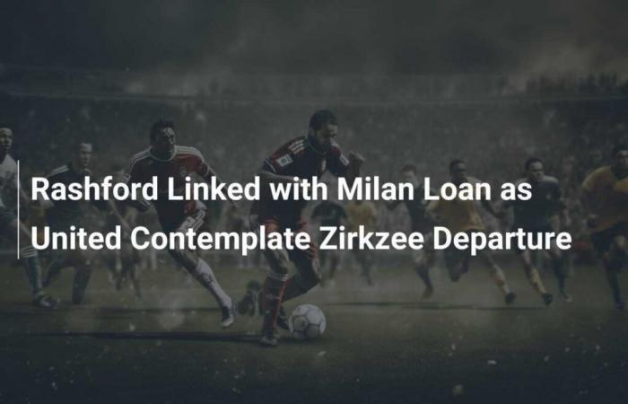 Rashford lié au prêt de Milan alors que United envisage le départ de Zirkzee