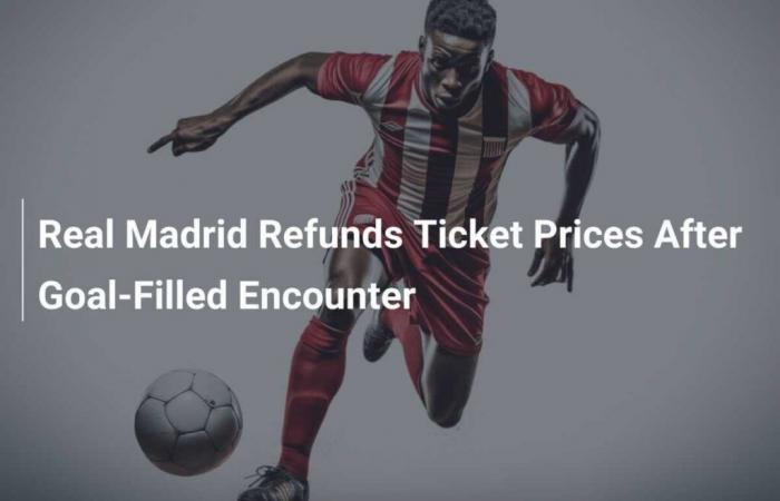 Le Real Madrid rembourse le prix des billets après un match époustouflant