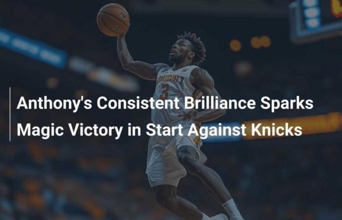 La brillance constante d’Anthony déclenche une victoire magique contre les Knicks