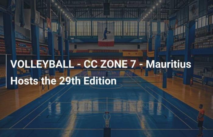 VOLLEYBALL – ZONE 7 – Maurice accueille la 29ème édition