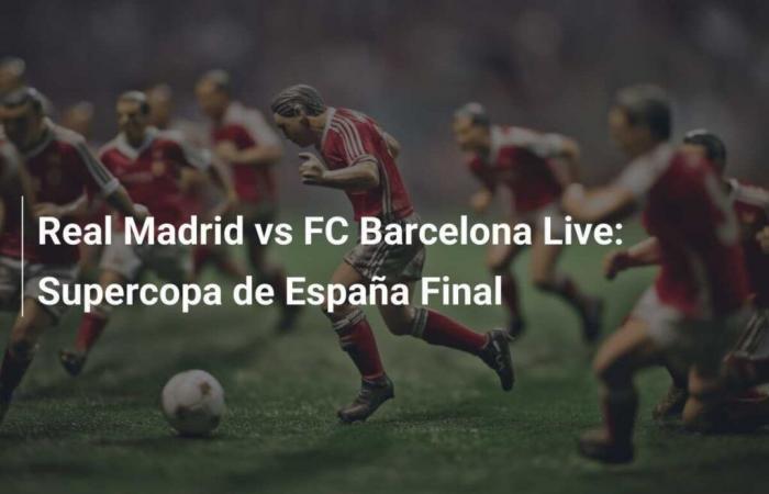 Real Madrid vs FC Barcelone en direct : Finale de la Super Coupe d’Espagne